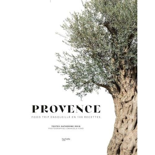 Provence - Food Trip Ensoleillé En 100 Recettes
