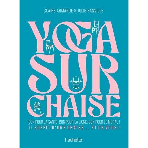 Yoga Sur Chaise - Bon Pour La Santé, Bon Pour La Ligne, Bon Pour Le Moral !