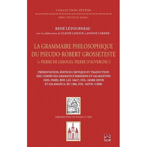 La Grammaire Philosophique Du Pseudo-Robert Grosseteste - Les Communia Gramatice Parisiens Et Salmantins