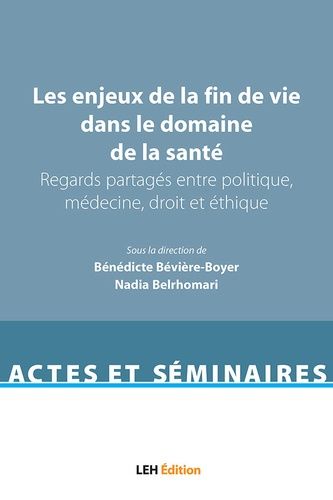 Les Enjeux De La Fin De Vie Dans Le Domaine De La Santé - Regards Partagés Entre Politique, Médecine, Droit Et Éthique