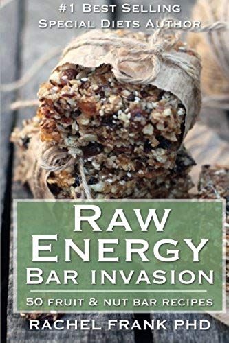 Raw Energy Bar Invasion: 50 Fruit And Nut Bar Recipes (Healthy Tastes Great Vegan Cookbook)