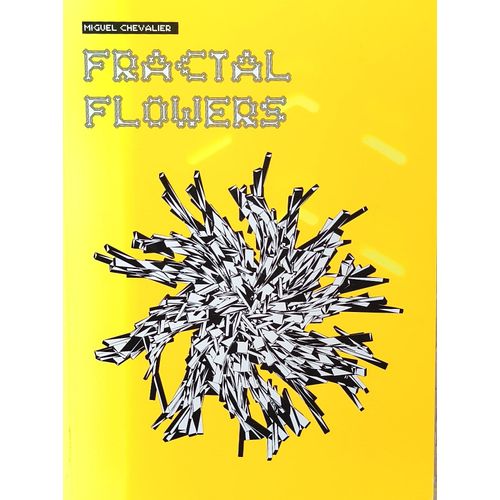 Fractal Flowers Miguel Chevalier - Catalogue De L'Exposition Tenue À Bruxelles En 2009