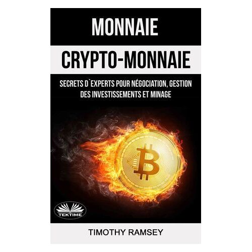 Monnaie : Crypto-Monnaie : Secrets D'experts Pour Négociation, Gestion Des Investissements Et Minage