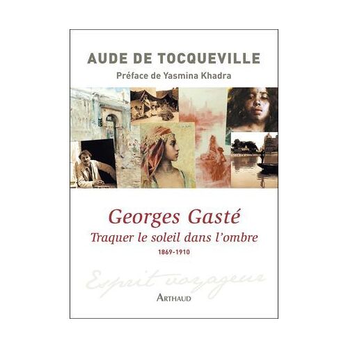 Georges Gasté. Traquer Le Soleil Dans L'ombre (1869-1910)