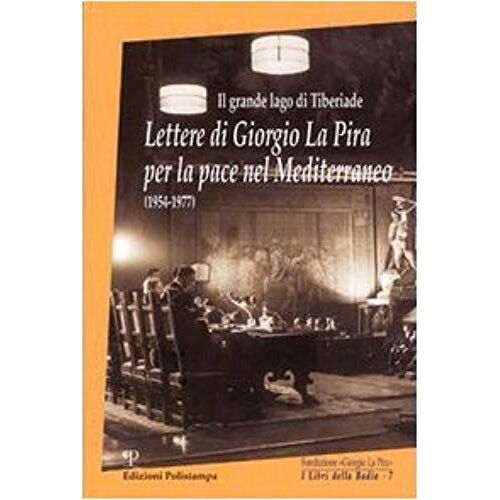 Il Grande Lago Di Tiberiade. Lettere Di Giorgio La Pira Per La Pace Nel Mediterraneo (1954-1977)