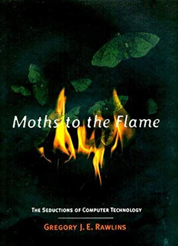 Moths To The Flame: Seductions Of Computer Technology