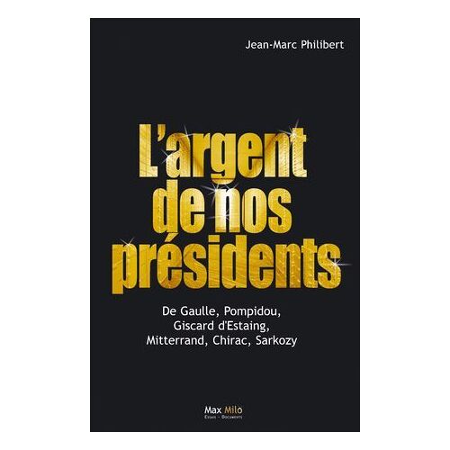 L'argent De Nos Présidents : De Gaulle, Pompidou, Giscard D'estaing, Mitterrand, Chirac, Sarkozy