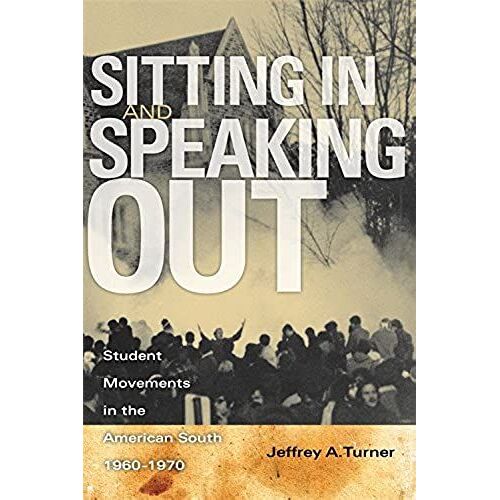 Sitting In And Speaking Out: Student Movements In The American South, 1960-1970
