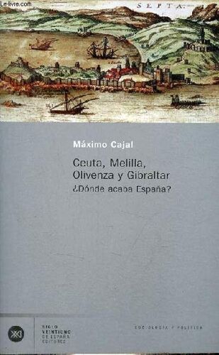 Ceuta, Melilla, Olivenza Y Gibraltar - Donde Acaba Espana ? - Coleccion Sociologia Y Politica.
