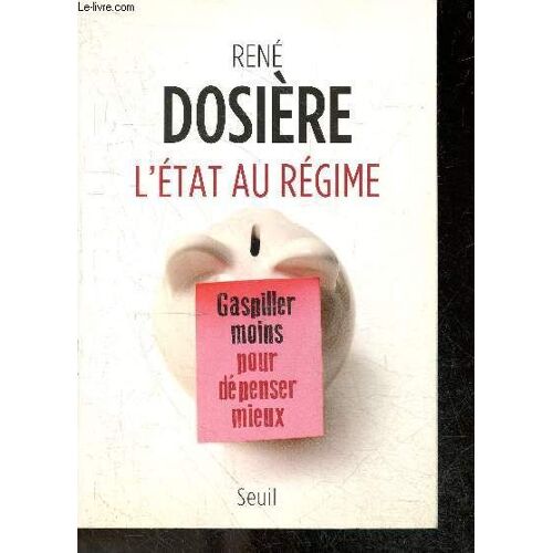 L État Au Régime - Gaspiller Moins Pour Dépenser Mieux
