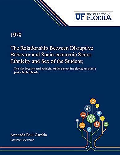 The Relationship Between Disruptive Behavior And Socio-Economic Status Ethnicity And Sex Of The Student;