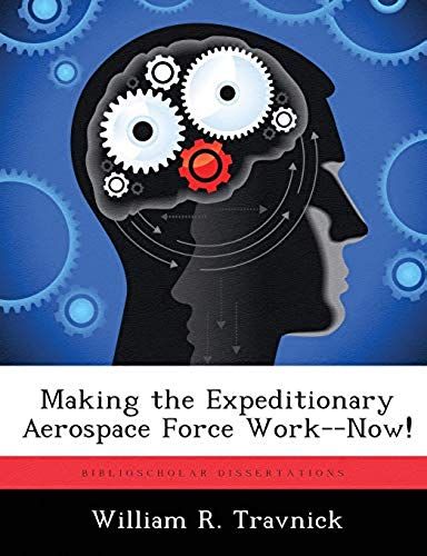 Making The Expeditionary Aerospace Force Work--Now!