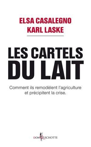 Les Cartels Du Lait. Comment Ils Remodèlent L'agriculture Et Précipitent La Crise.