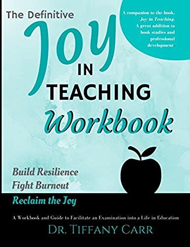 The Definitive Joy In Teaching Workbook: A Workbook And Guide To Facilitate An Examination Into A Life In Education
