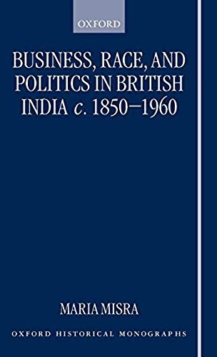 Business, Race, And Politics In British India, C. 1850-1960