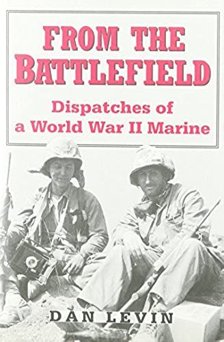 From The Battlefield: Dispatches Of A World War Ii Marine
