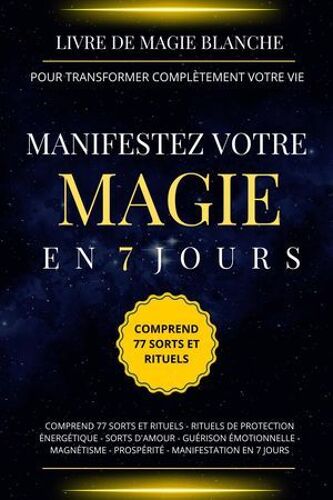 Livre De Magie Blanche Pour Transformer Complètement Votre Vie. Manifestez Votre Magie En 7 Jours