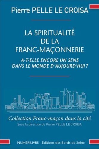La Spiritualité De La Franc-Maçonnerie A-T-Elle Encore Un Sens Dans La Monde D'aujourd'hui ?