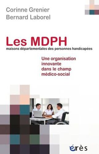 Les Mdph (Maisons Départementales Des Personnes Handicapées)