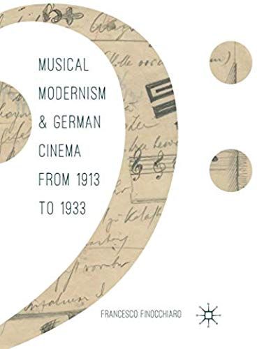 Musical Modernism And German Cinema From 1913 To 1933