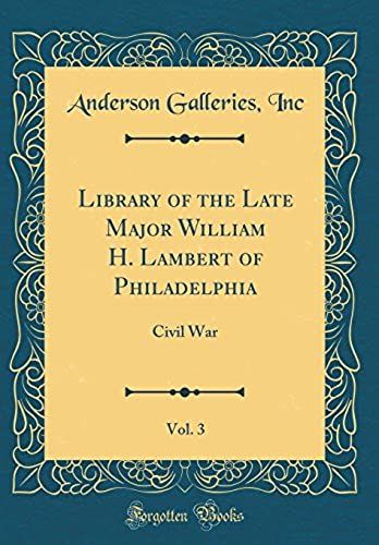 Library Of The Late Major William H. Lambert Of Philadelphia, Vol. 3: Civil War (Classic Reprint)
