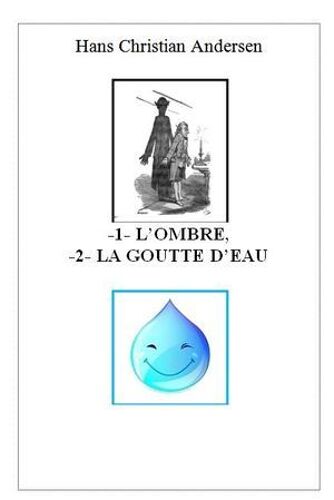 -1- L'ombre, -2- La Goutte D'eau