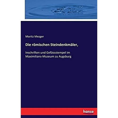 Die Römischen Steindenkmäler,