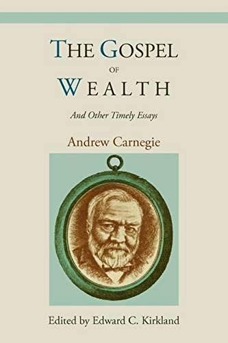 The Gospel Of Wealth And Other Timely Essays