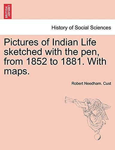 Pictures Of Indian Life Sketched With The Pen, From 1852 To 1881. With Maps.