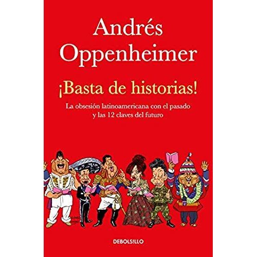 ¡Basta De Historias!: La Obsesión Latinoamericana Con El Pasado Y Las 12 Claves Del Futuro / Enough History!