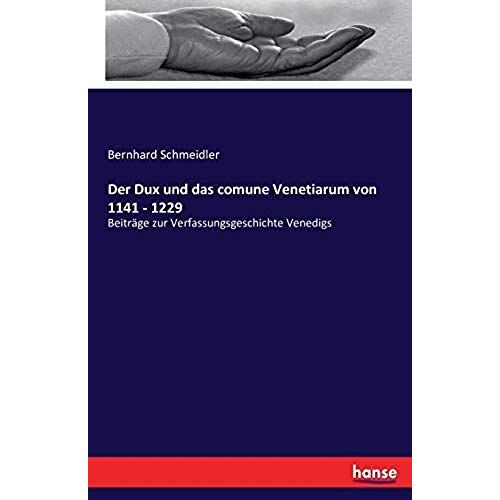 Der Dux Und Das Comune Venetiarum Von 1141 - 1229