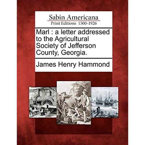Marl: A Letter Addressed To The Agricultural Society Of Jefferson County, Georgia.