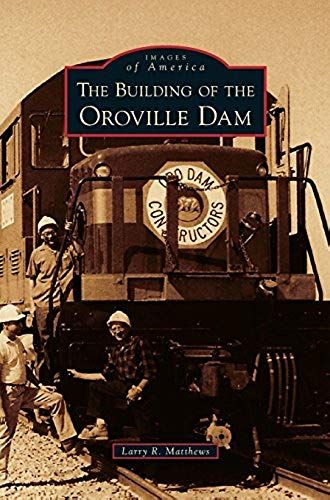Building Of The Oroville Dam