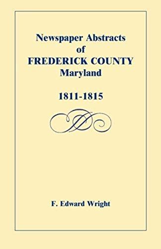 Newspaper Abstracts Of Frederick County, Maryland, 1811-1815