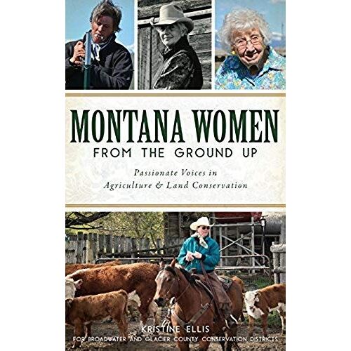 Montana Women From The Ground Up: Passionate Voices In Agriculture And Land Conservation