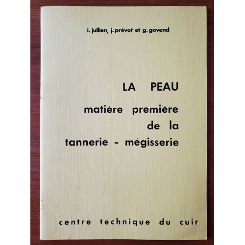 La Peau Matière Première De La Tannerie ' Mégisserie Par I. Jkllien, J. Prévot Et G. Gavend - Centre Technique Du Cuir