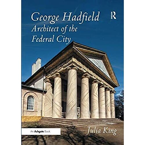 George Hadfield: Architect Of The Federal City