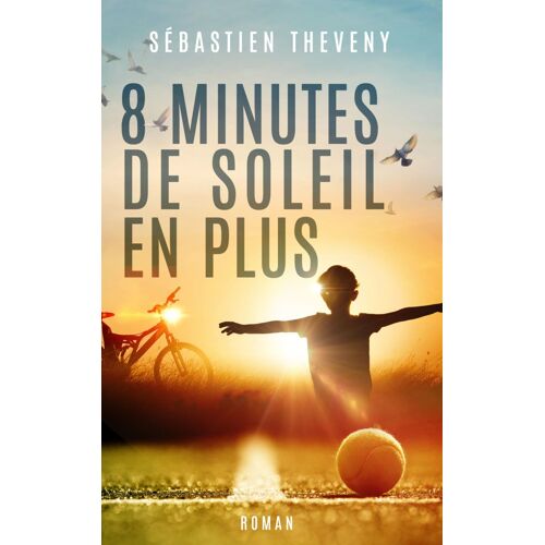 "8 Minutes De Soleil En Plus" De Sébastien Theveny