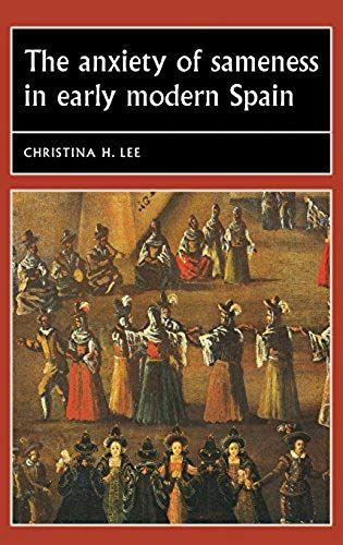 The Anxiety Of Sameness In Early Modern Spain