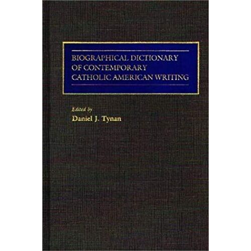 Biographical Dictionary Of Contemporary Catholic American Writing