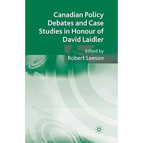 Canadian Policy Debates And Case Studies In Honour Of David Laidler