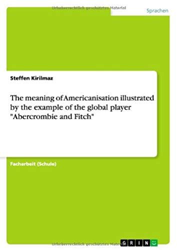 The Meaning Of Americanisation Illustrated By The Example Of The Global Player "Abercrombie And Fitch