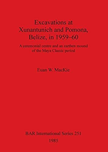 Excavations At Xunantunich And Pomona Belize In 1959-1960