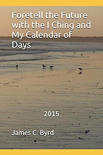 Foretell The Future With The I Ching And My Calendar Of Days
