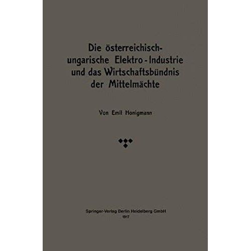 Die Österreichisch-Ungarische Elektro-Industrie Und Das Wirtschaftsbündnis Der Mittelmächte