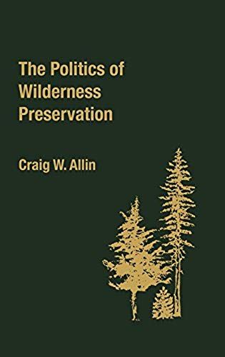 The Politics Of Wilderness Preservation.