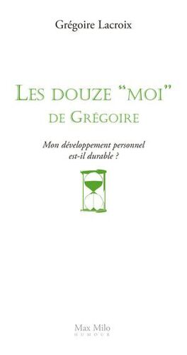 Les Douze Moi De Grégoire : Mon Développement Personnel Est-Il Durable ?