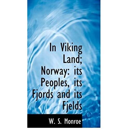 In Viking Land; Norway: Its Peoples, Its Fjords And Its Fjelds
