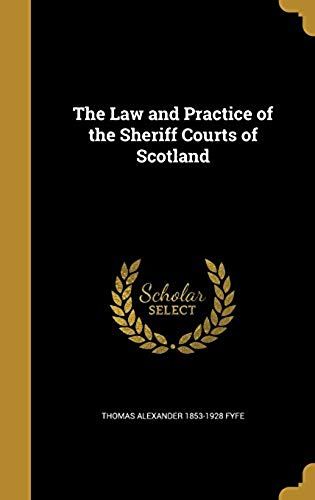 The Law And Practice Of The Sheriff Courts Of Scotland