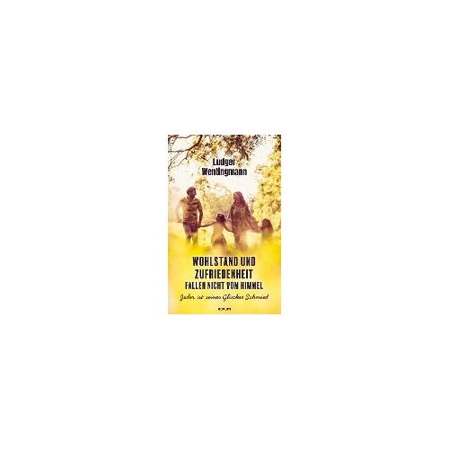 Wohlstand Und Zufriedenheit Fallen Nicht Vom Himmel